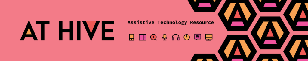‘AT Hive’ – An Assistive Technology Resource.