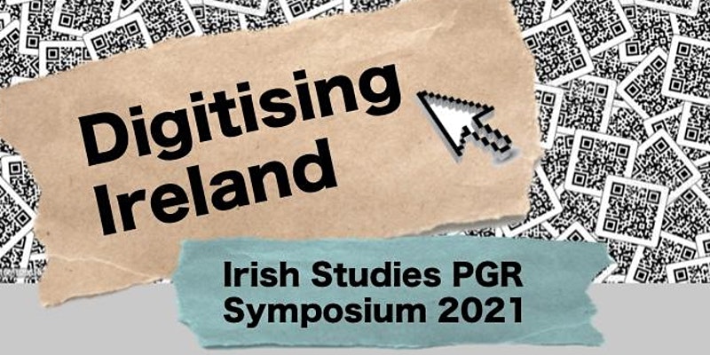 Digitising Ireland: Irish Studies PGR Symposium 2021