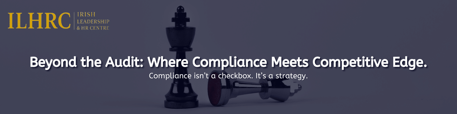 ILHRC - Turning HR Compliance Into a Competitive Advantage